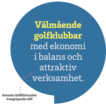 Övergripande mål: Välmående golfklubbar med ekonomi i balans och attraktiv verksamhet.